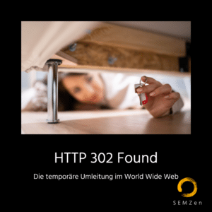 HTTP 302 Found Statuscode für temporäre Umleitungen im World Wide Web. Funktionsweise und Auswirkungen auf Suchmaschinenoptimierung und Online Marketing